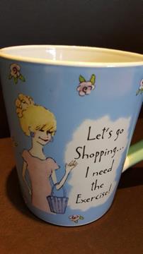 COFFEE MUG LET'S GO SHOPPING... I NEED EXERCISE!