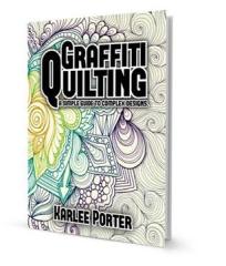 Graffiti Quilting: A Simple Guide to Complex Design